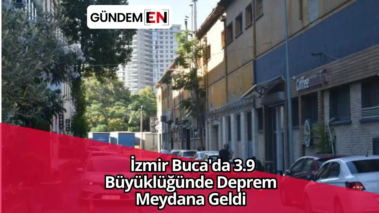İzmir Buca'da 3.9 Büyüklüğünde Deprem Meydana Geldi