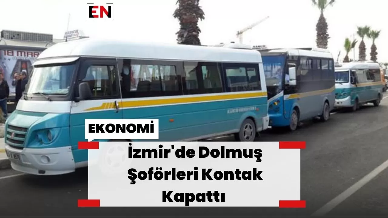 İzmir'de Dolmuş Şoförleri Kontak Kapattı