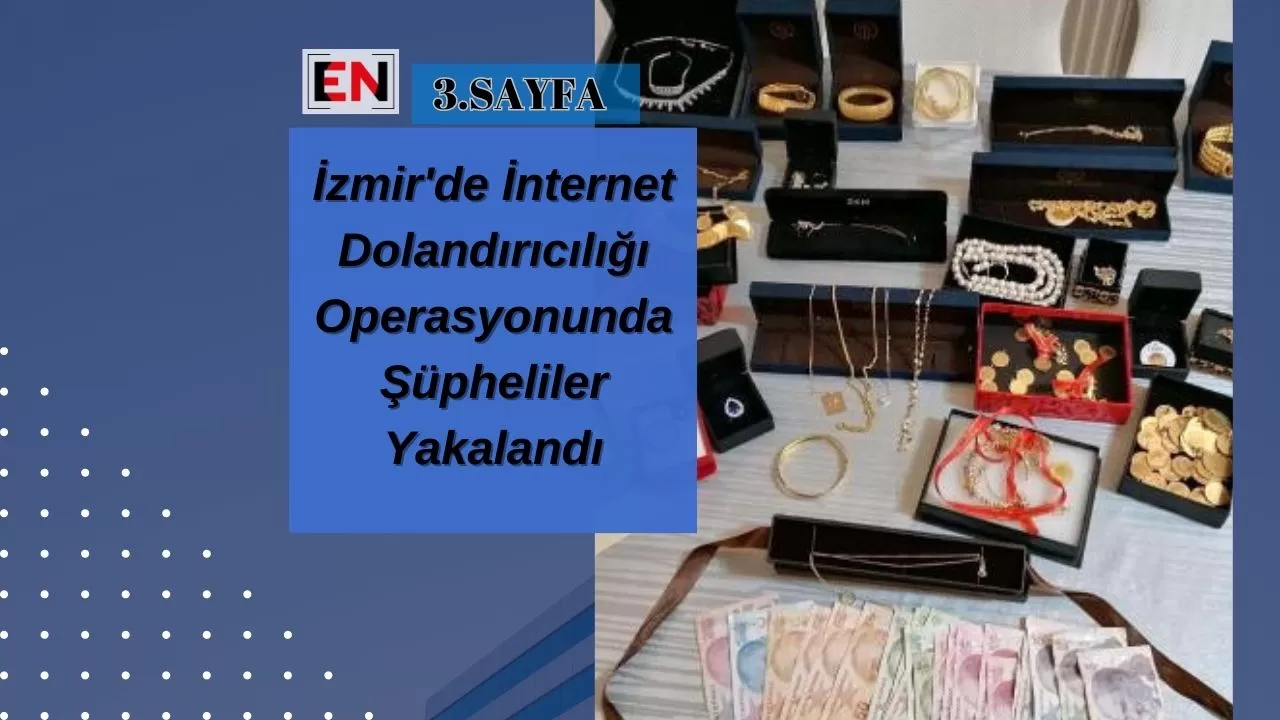 İzmir'de İnternet Dolandırıcılığı Operasyonunda Şüpheliler Yakalandı