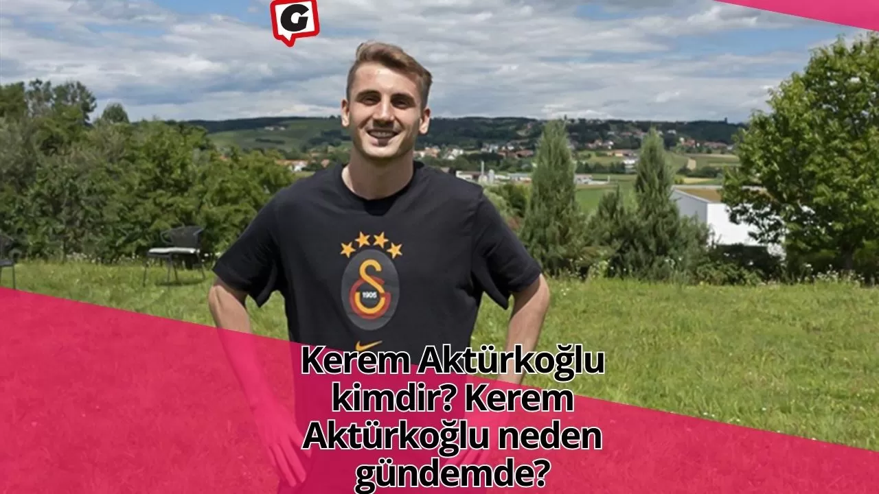 Kerem Aktürkoğlu kimdir? Kerem Aktürkoğlu neden gündemde?