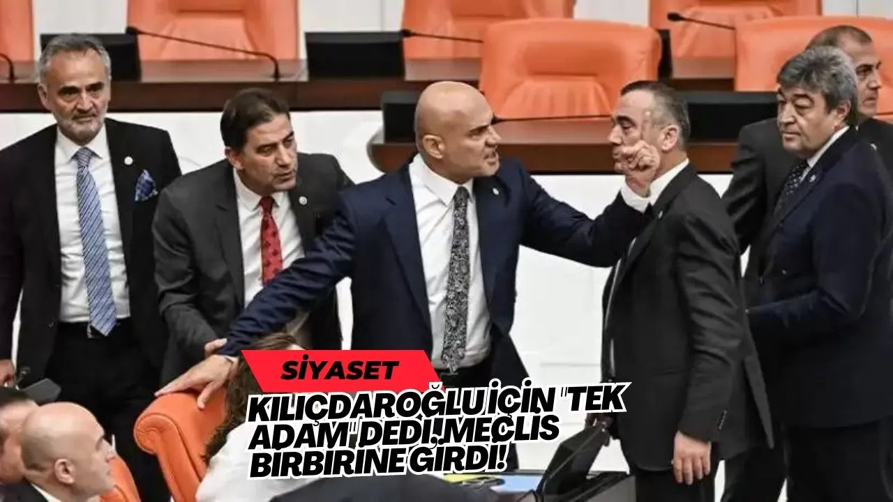 Kılıçdaroğlu için "Tek adam" dedi, meclis birbirine girdi!