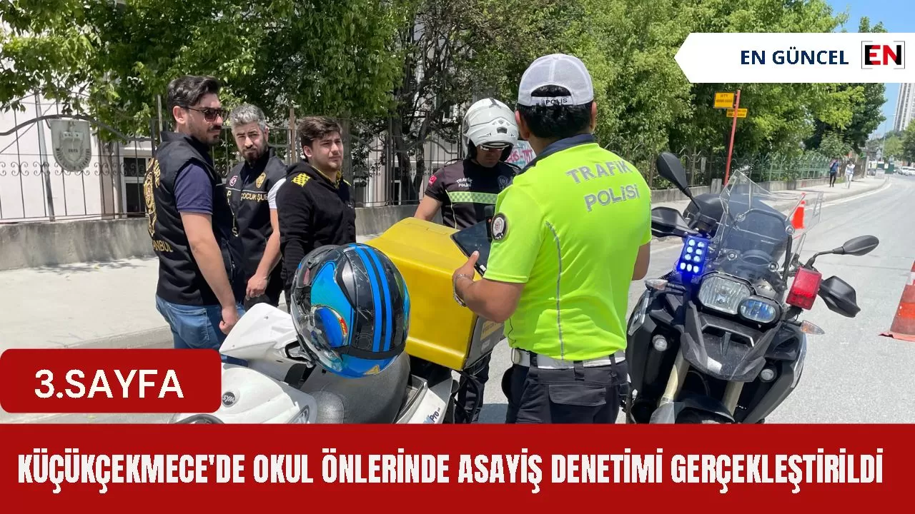 Küçükçekmece'de okul önlerinde asayiş denetimi gerçekleştirildi