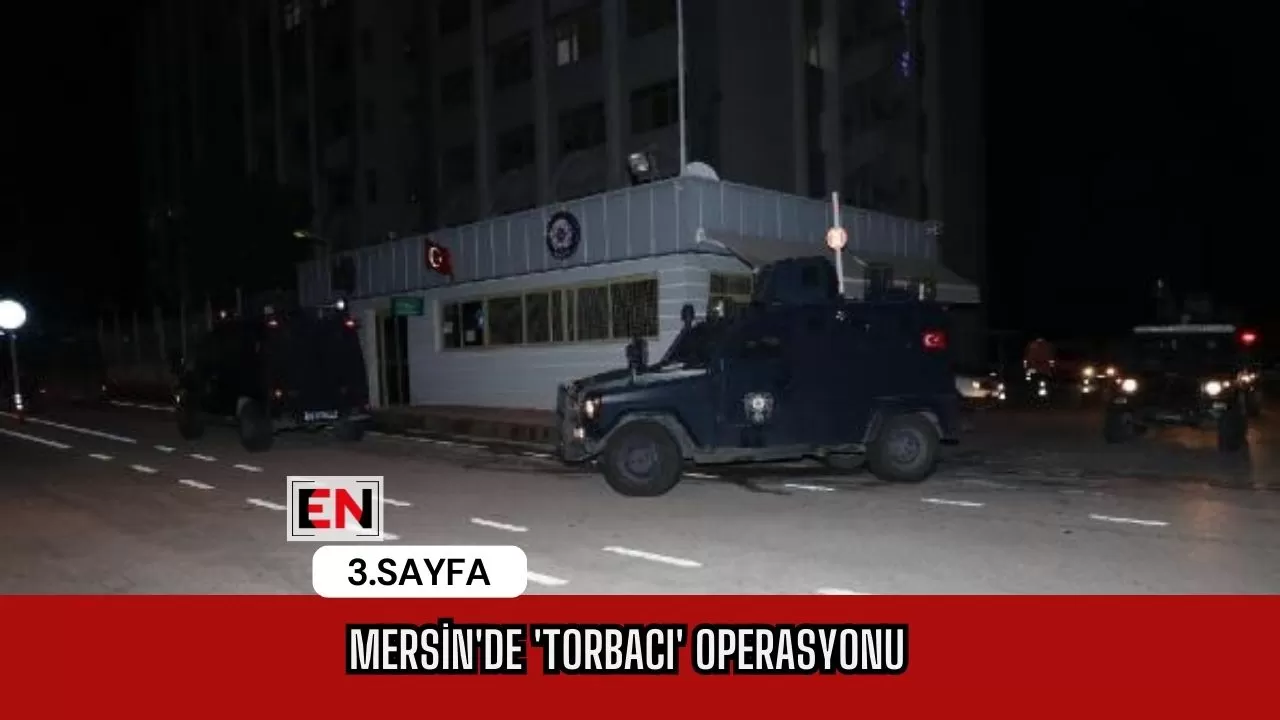 Mersin'de 'torbacı' operasyonu