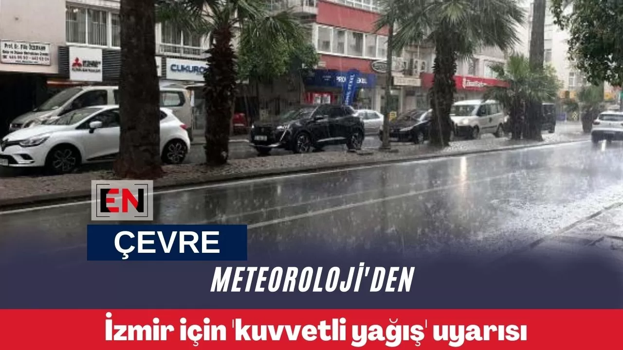 Meteoroloji'den İzmir için 'kuvvetli yağış' uyarısı