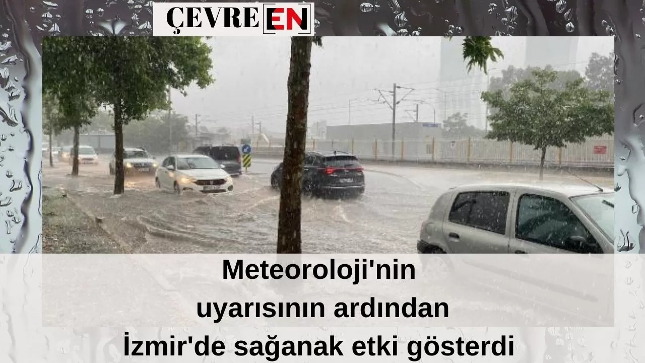 Meteoroloji'nin uyarısının ardından İzmir'de sağanak etki gösterdi