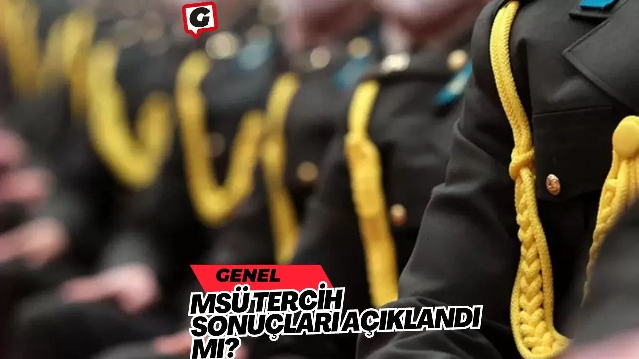 MSÜ Tercih Sonuçları açıklandı mı?