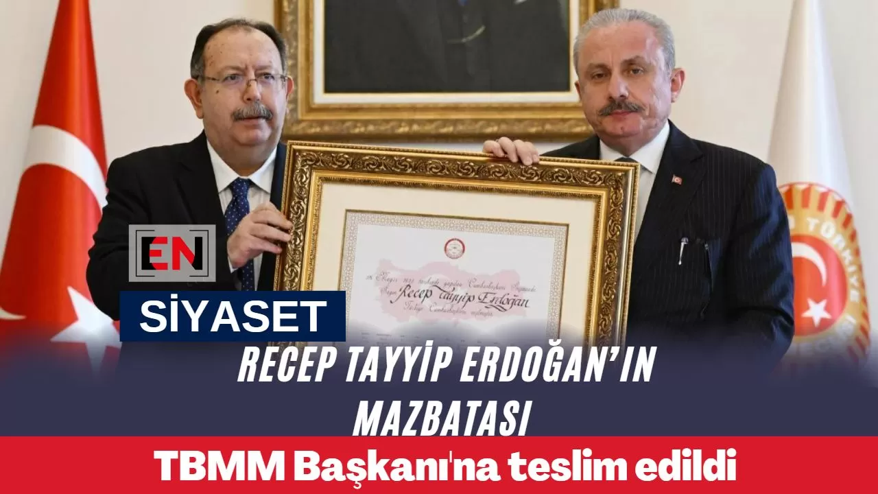 Recep Tayyip Erdoğan’ın mazbatası TBMM Başkanı'na teslim edildi