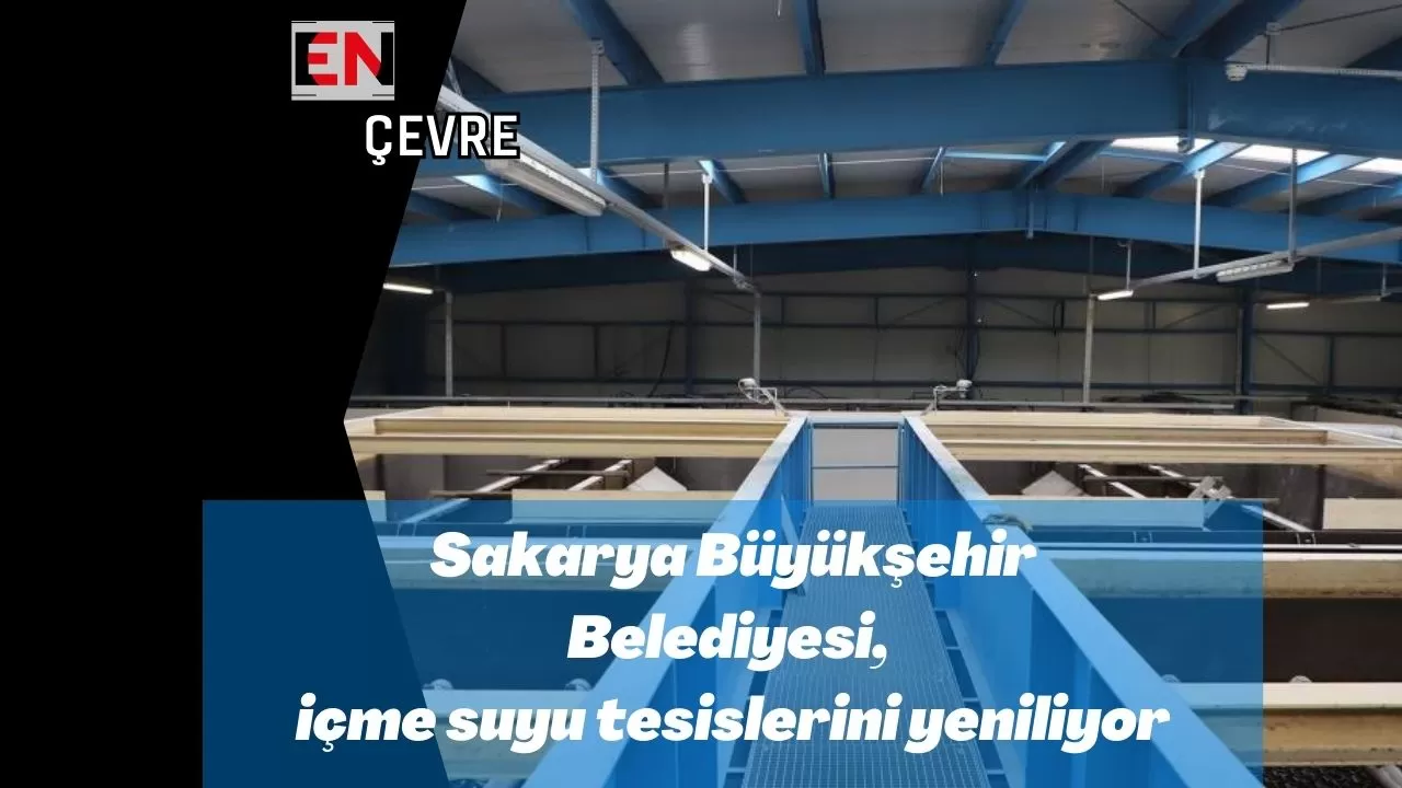 Sakarya Büyükşehir Belediyesi, içme suyu tesislerini yeniliyor