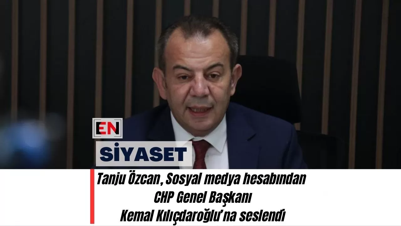 Tanju Özcan, Sosyal medya hesabından CHP Genel Başkanı Kemal Kılıçdaroğlu’na seslendi
