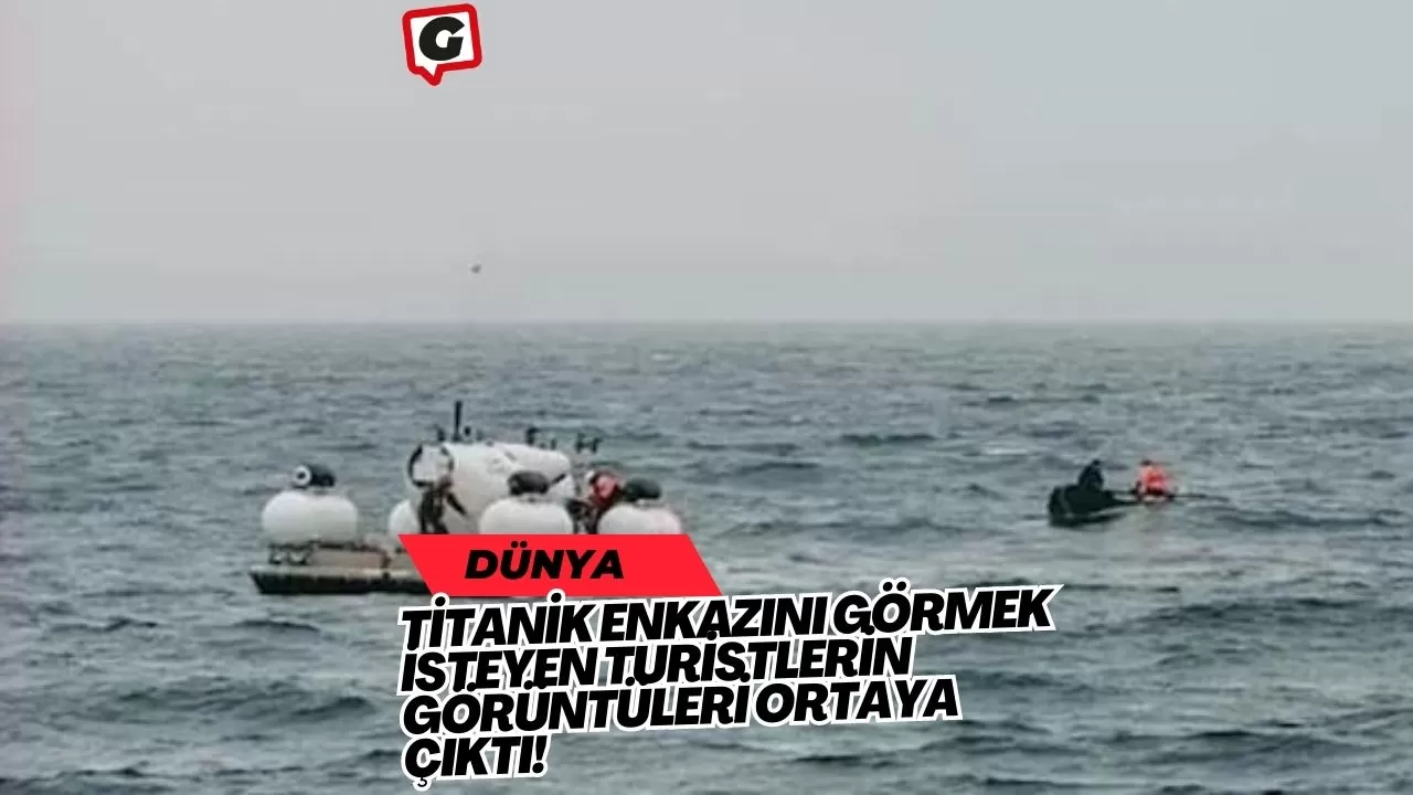 Titanik enkazını görmek isteyen turistlerin görüntüleri ortaya çıktı!