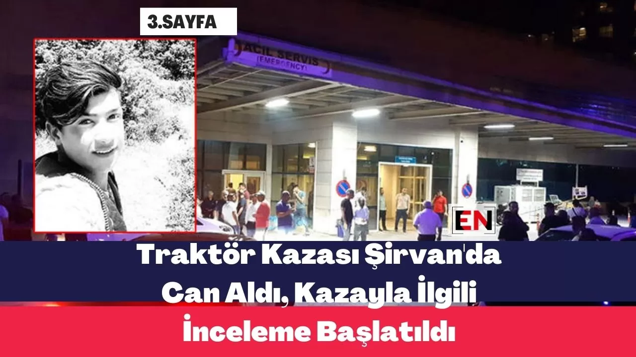 Traktör Kazası Şirvan'da Can Aldı, Kazayla İlgili İnceleme Başlatıldı