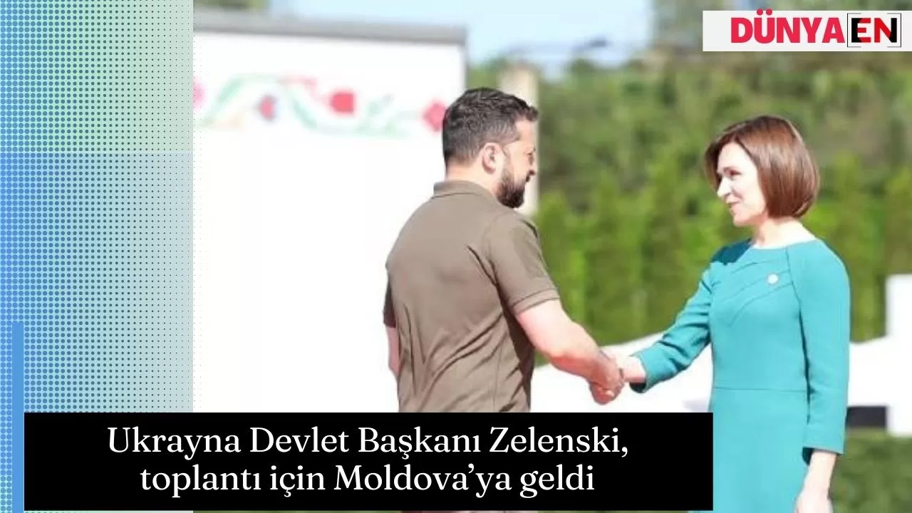 Ukrayna Devlet Başkanı Zelenski, toplantı için Moldova’ya geldi