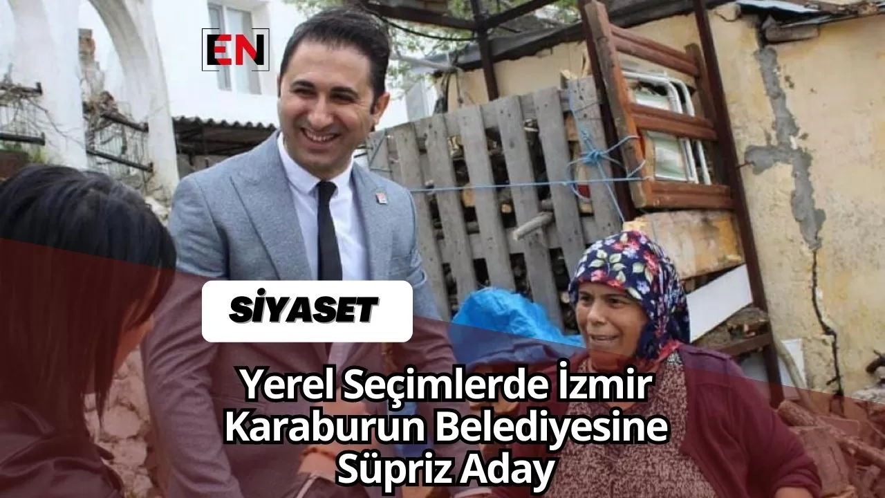 Yerel Seçimlerde İzmir Karaburun Belediyesine Süpriz Aday