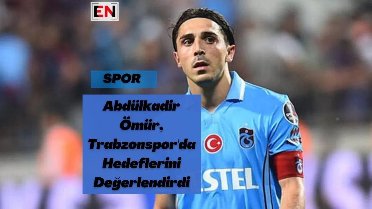 Abdülkadir Ömür, Trabzonspor'da Hedeflerini Değerlendirdi