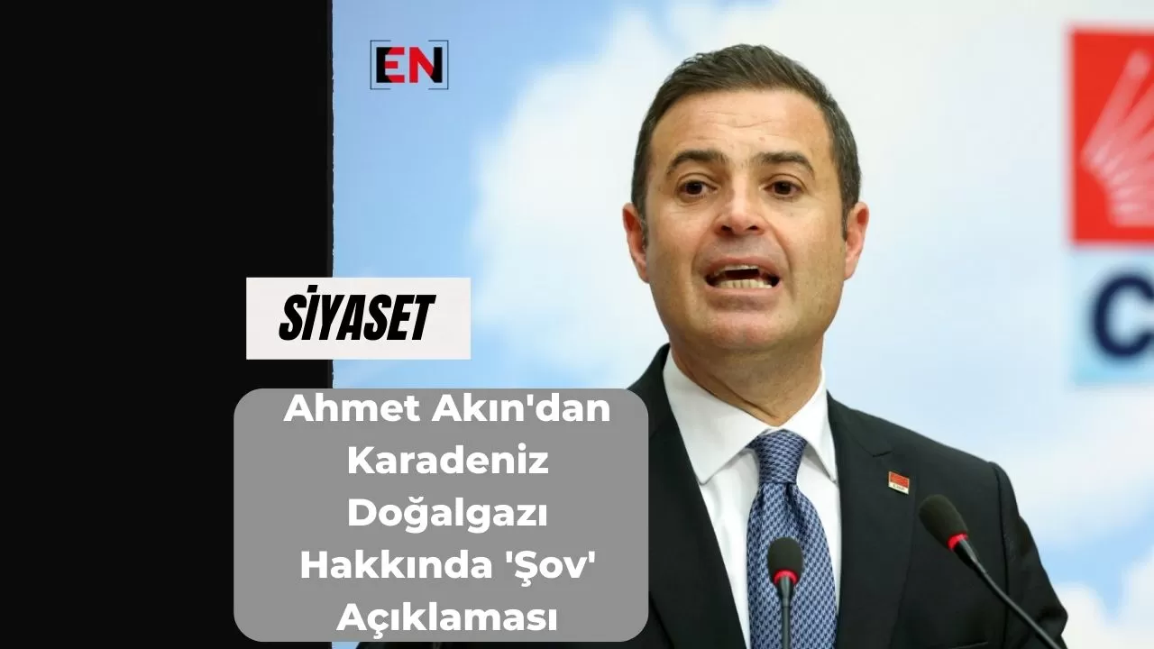 Ahmet Akın'dan Karadeniz Doğalgazı Hakkında 'Şov' Açıklaması