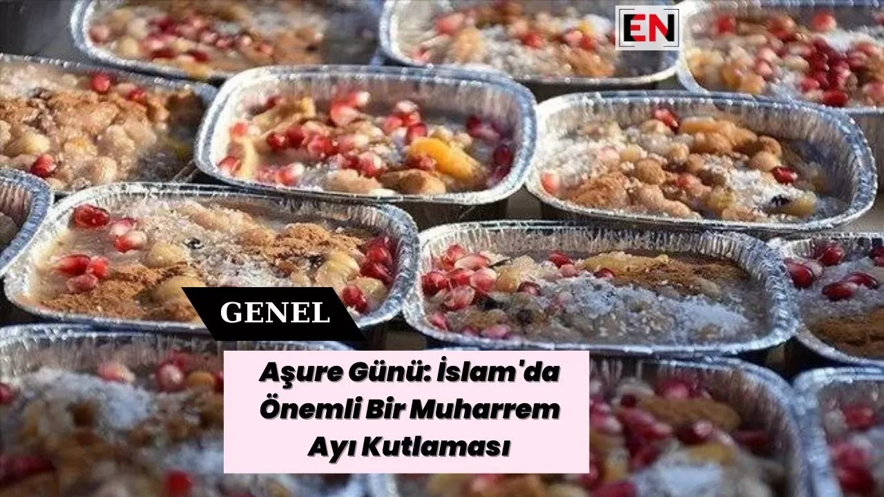 Aşure Günü: İslam'da Önemli Bir Muharrem Ayı Kutlaması