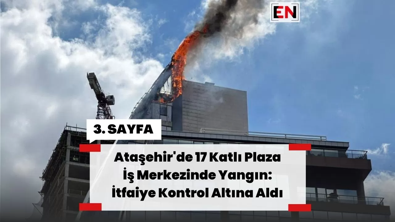 Ataşehir'de 17 Katlı Plaza İş Merkezinde Yangın: İtfaiye Kontrol Altına Aldı