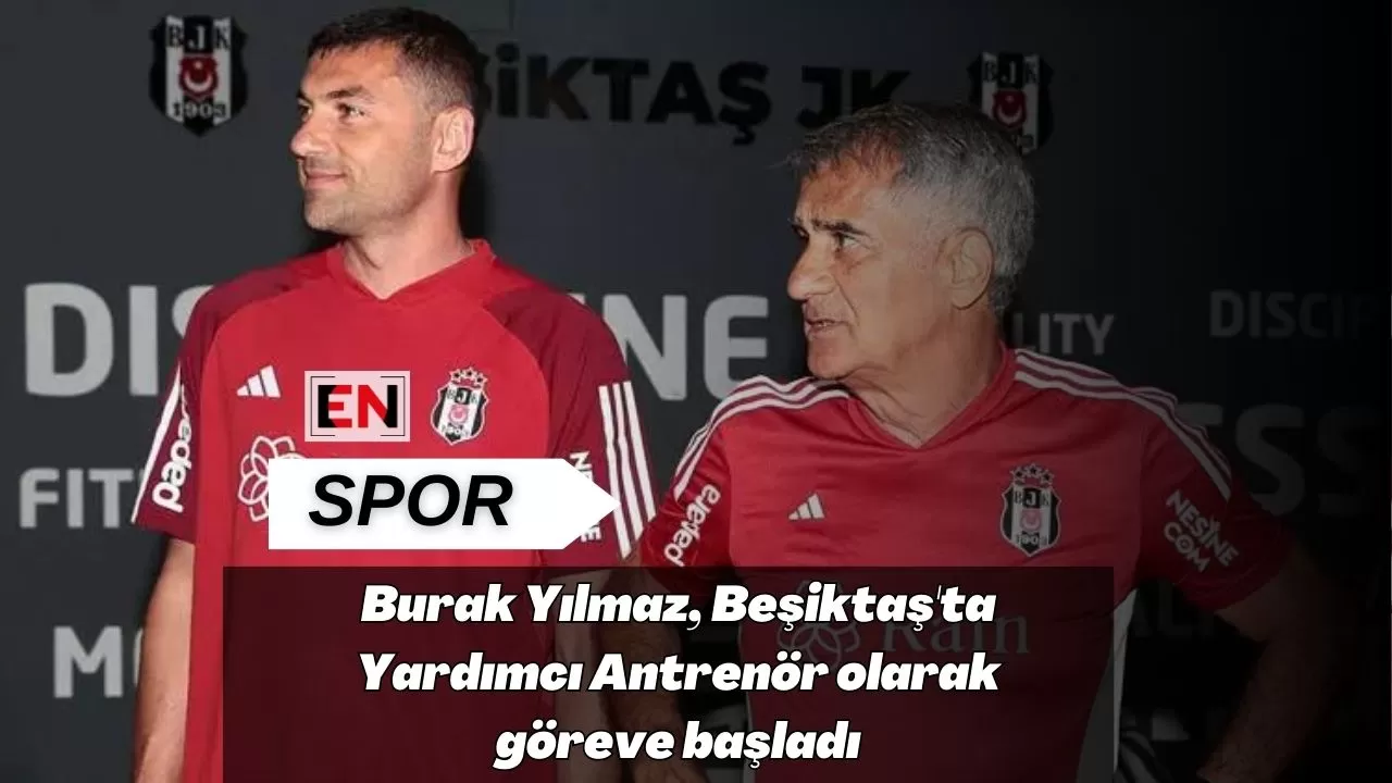 Burak Yılmaz, Beşiktaş'ta Yardımcı Antrenör olarak göreve başladı