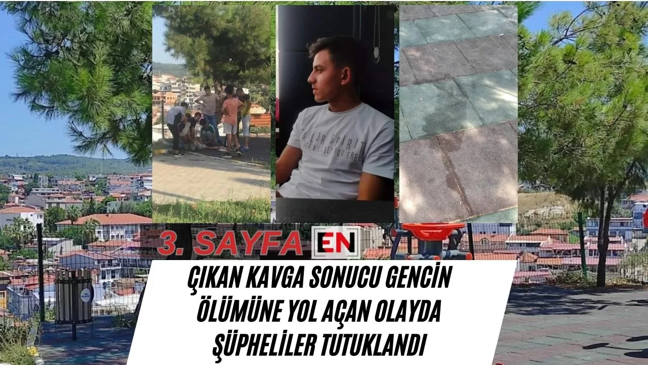 Çıkan Kavga Sonucu Gencin Ölümüne Yol Açan Olayda Şüpheliler Tutuklandı