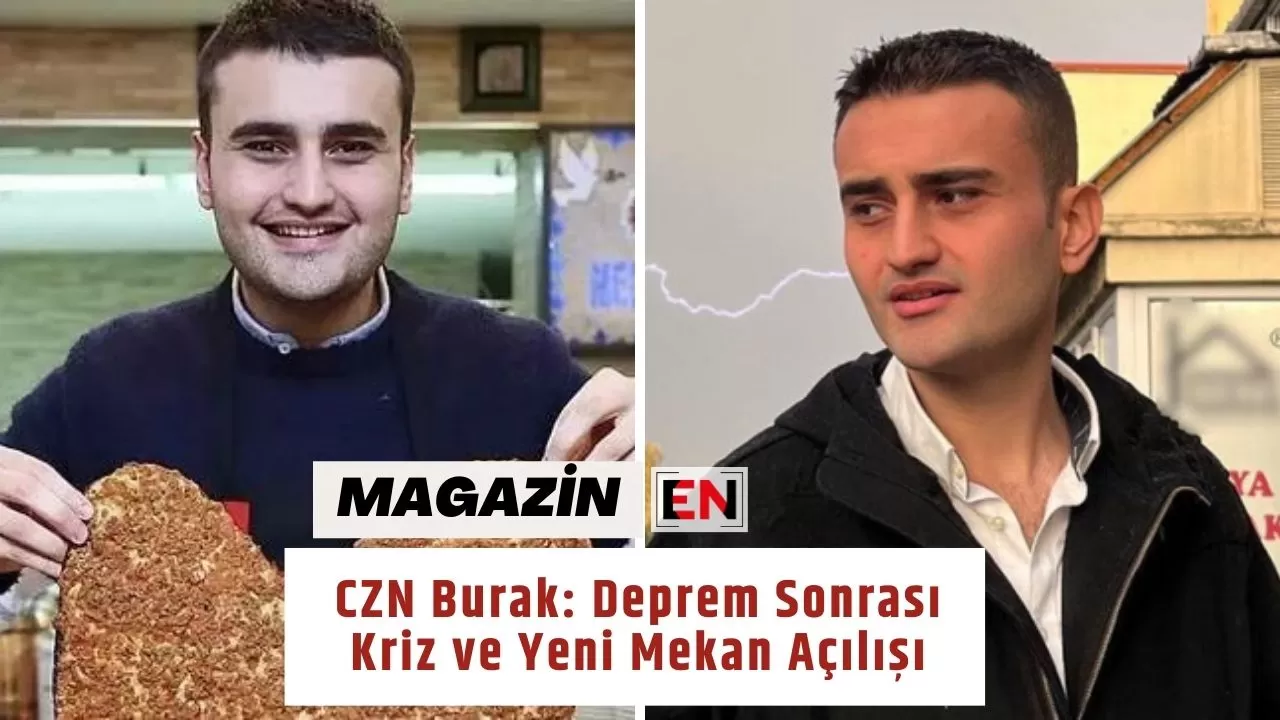 CZN Burak: Deprem Sonrası Kriz ve Yeni Mekan Açılışı