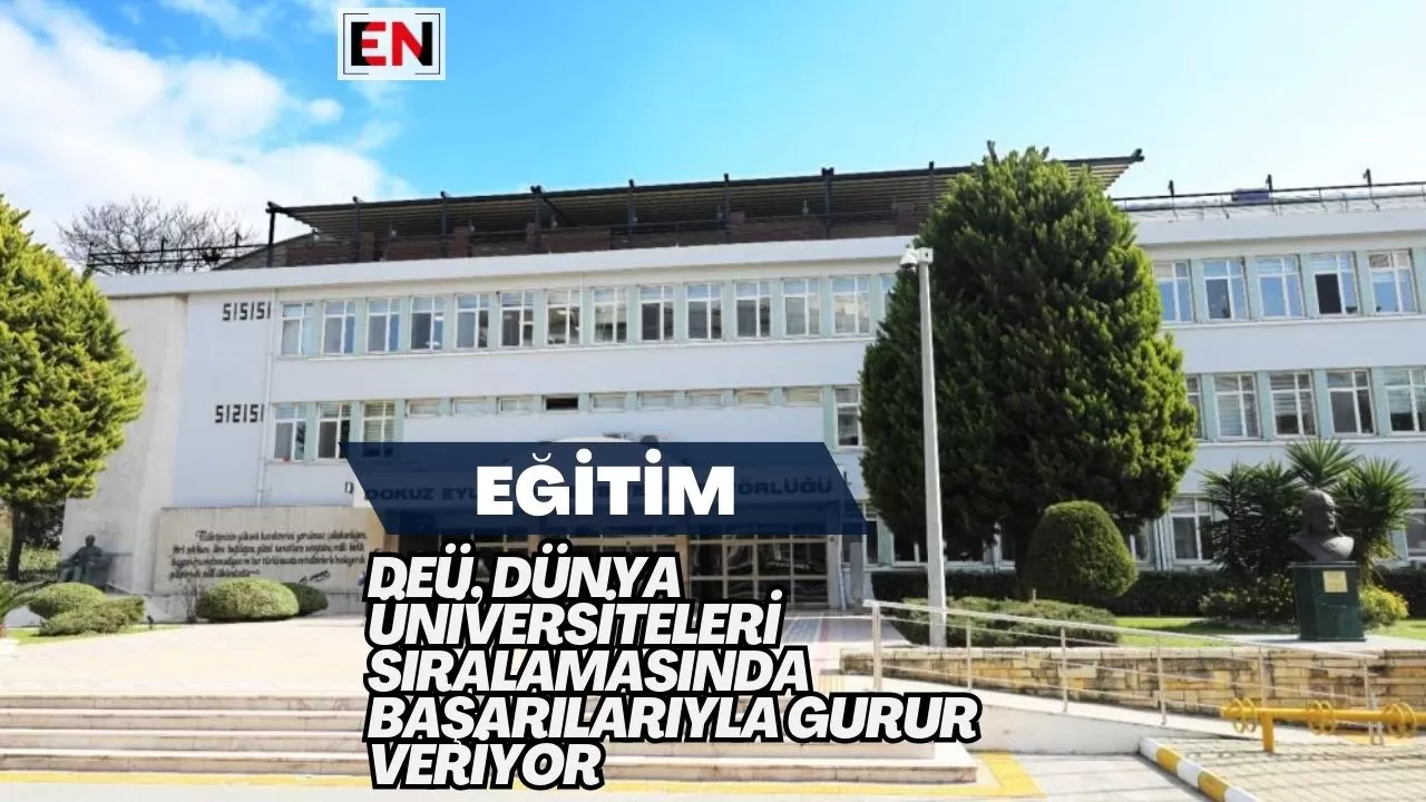 DEÜ, Dünya Üniversiteleri Sıralamasında Başarılarıyla Gurur Veriyor