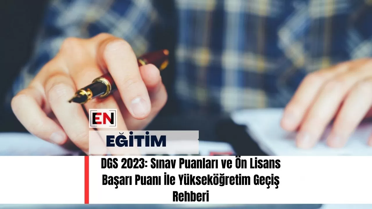 DGS 2023: Sınav Puanları ve Ön Lisans Başarı Puanı İle Yükseköğretim Geçiş Rehberi