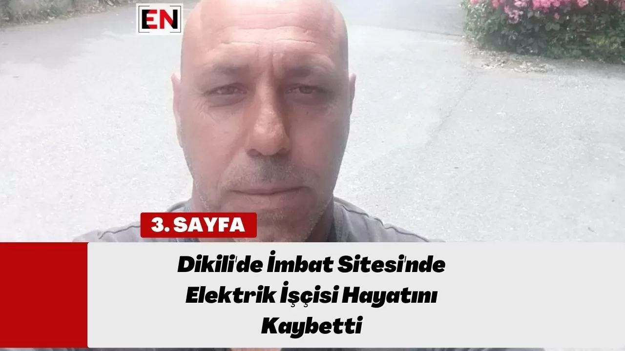 Dikili'de İmbat Sitesi'nde Elektrik İşçisi Hayatını Kaybetti