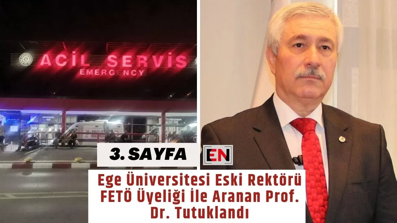 Ege Üniversitesi Eski Rektörü FETÖ Üyeliği İle Aranan Prof. Dr. Tutuklandı