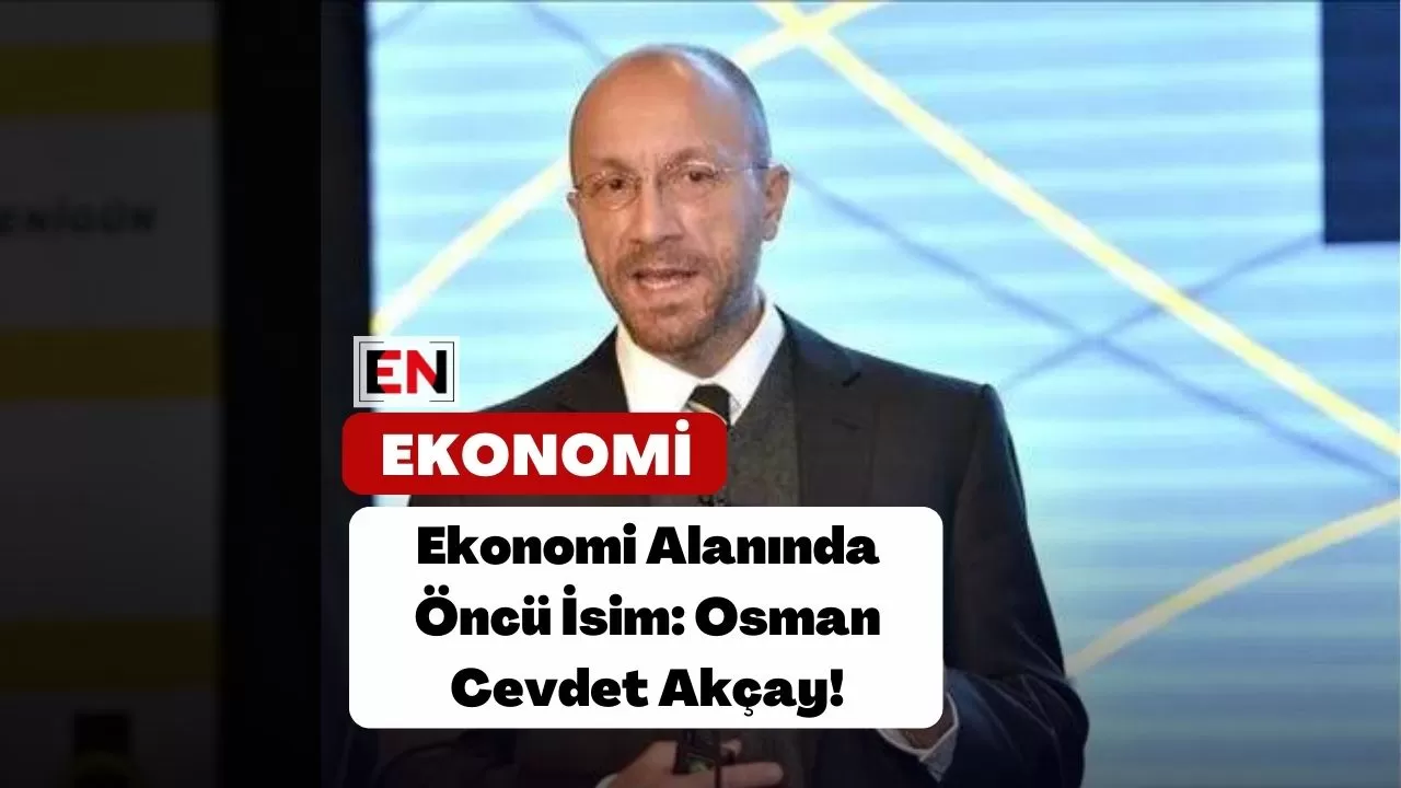 Ekonomi Alanında Öncü İsim: Osman Cevdet Akçay!