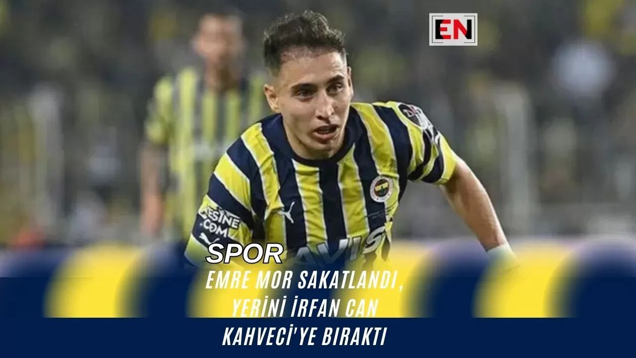 Emre Mor Sakatlandı, Yerini İrfan Can Kahveci'ye Bıraktı