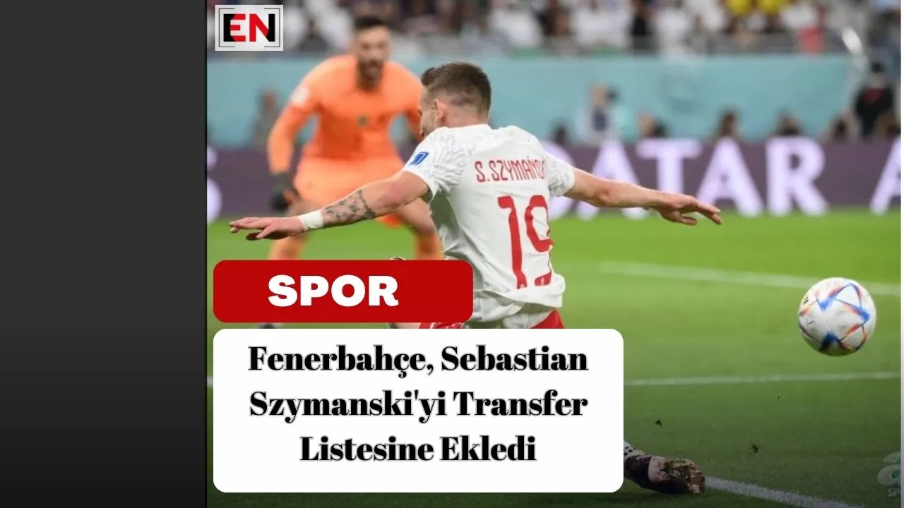 Fenerbahçe, Sebastian Szymanski'yi Transfer Listesine Ekledi