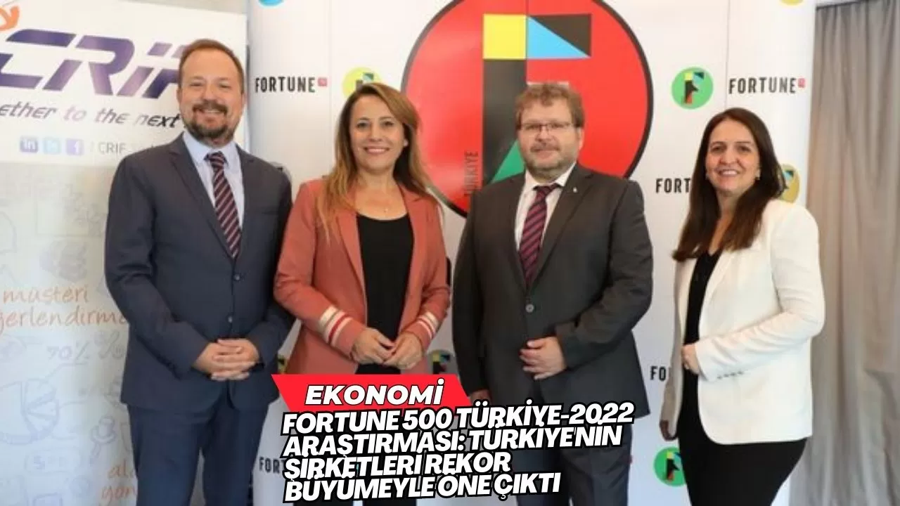 Fortune 500 Türkiye-2022 Araştırması: Türkiye'nin Şirketleri Rekor Büyümeyle Öne Çıktı