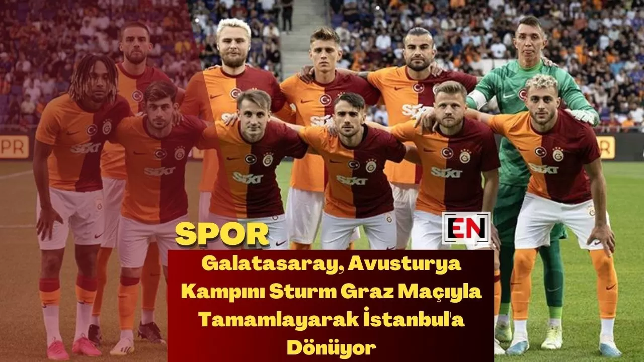 Galatasaray, Avusturya Kampını Sturm Graz Maçıyla Tamamlayarak İstanbul'a Dönüyor