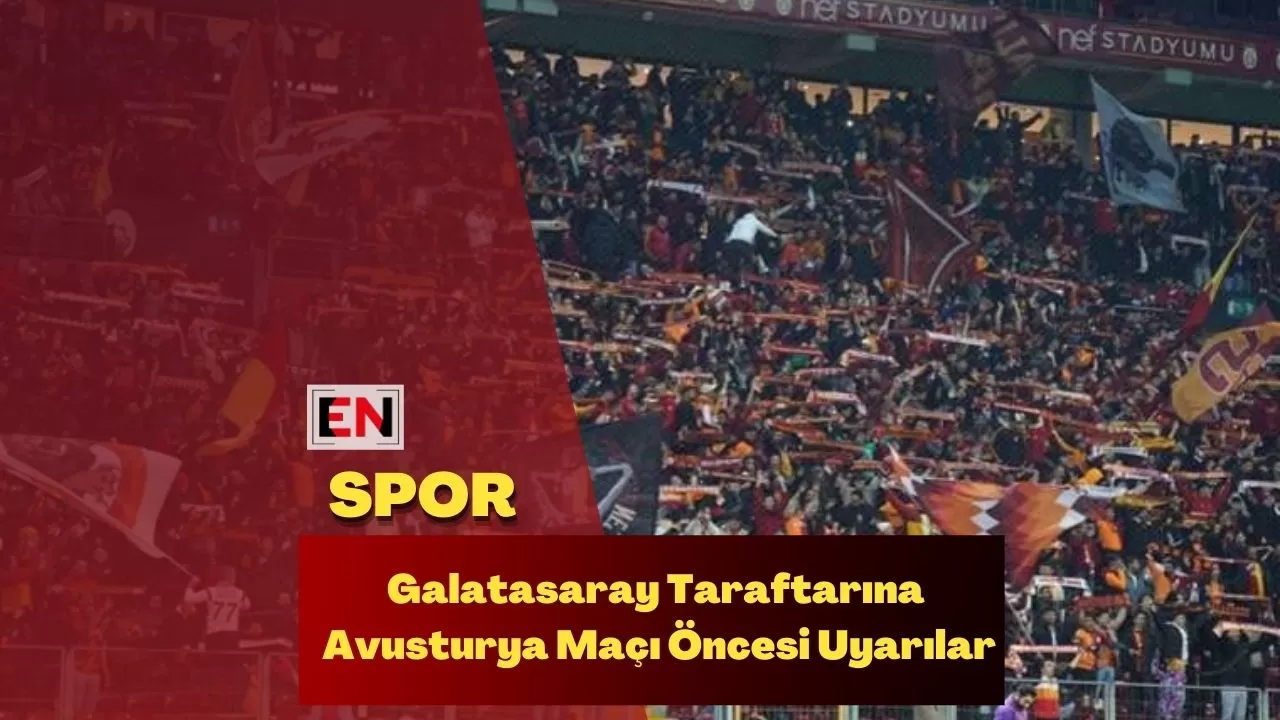 Galatasaray Taraftarına Avusturya Maçı Öncesi Uyarılar