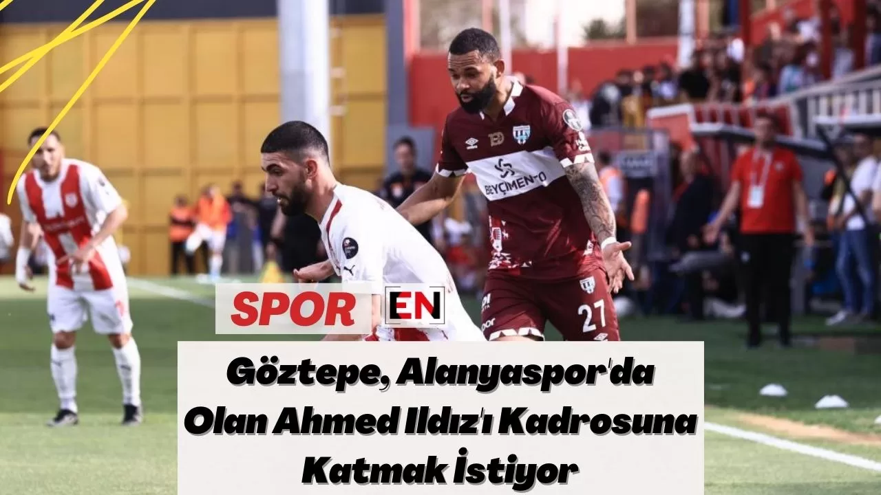 Göztepe, Alanyaspor'da Olan Ahmed Ildız'ı Kadrosuna Katmak İstiyor