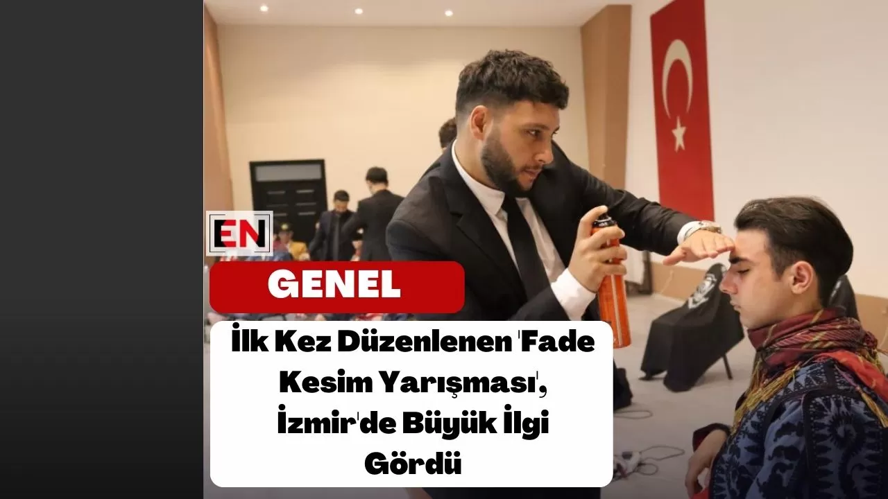 İlk Kez Düzenlenen 'Fade Kesim Yarışması', İzmir'de Büyük İlgi Gördü
