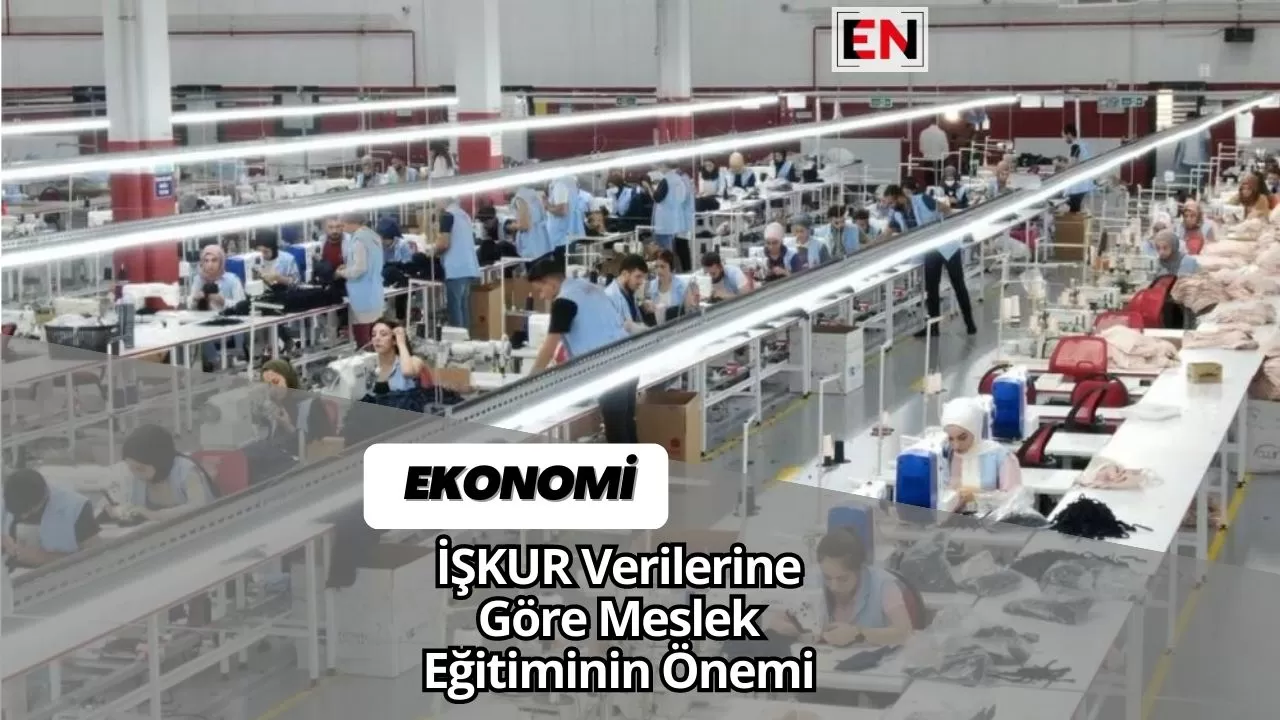 İŞKUR Verilerine Göre Meslek Eğitiminin Önemi