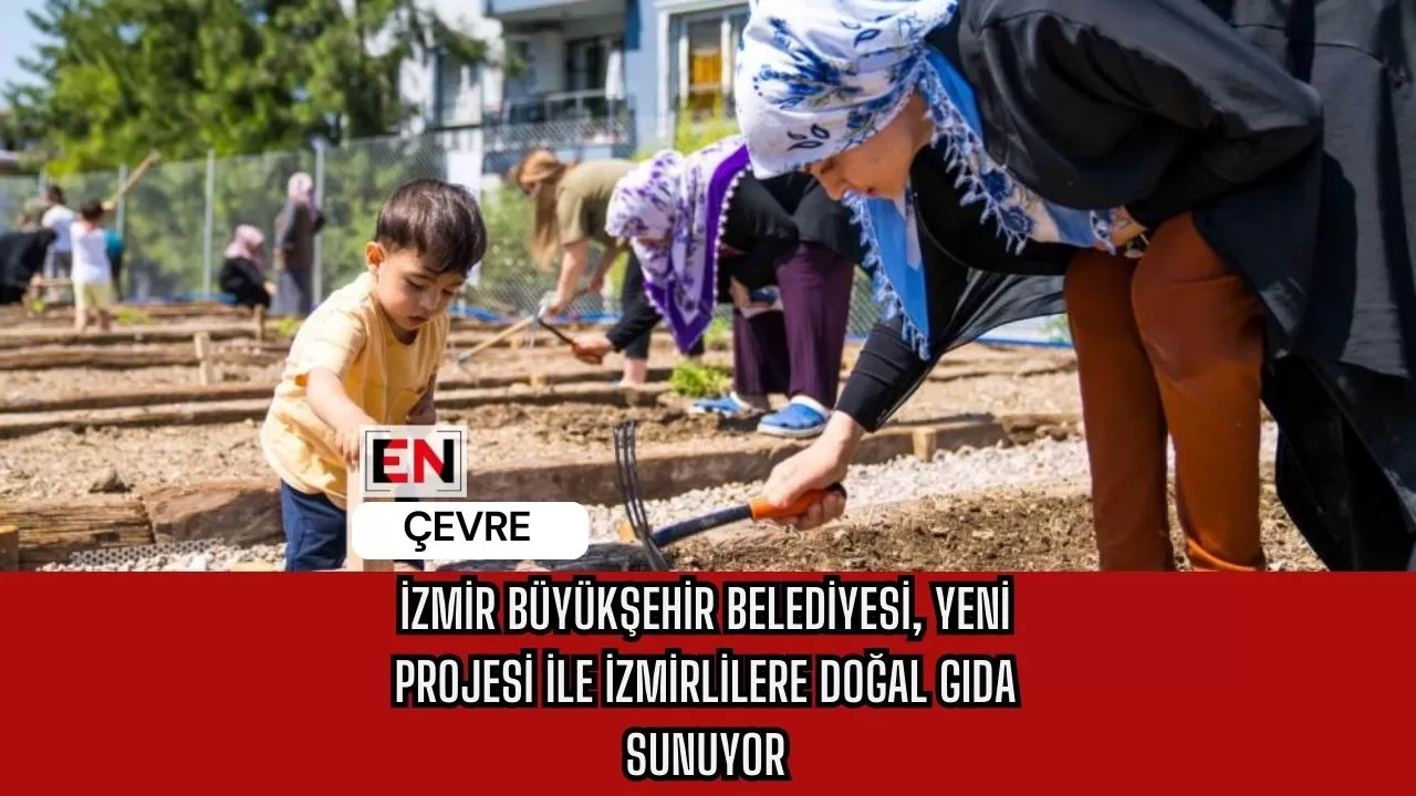 İzmir Büyükşehir Belediyesi, Yeni Projesi ile İzmirlilere Doğal Gıda Sunuyor