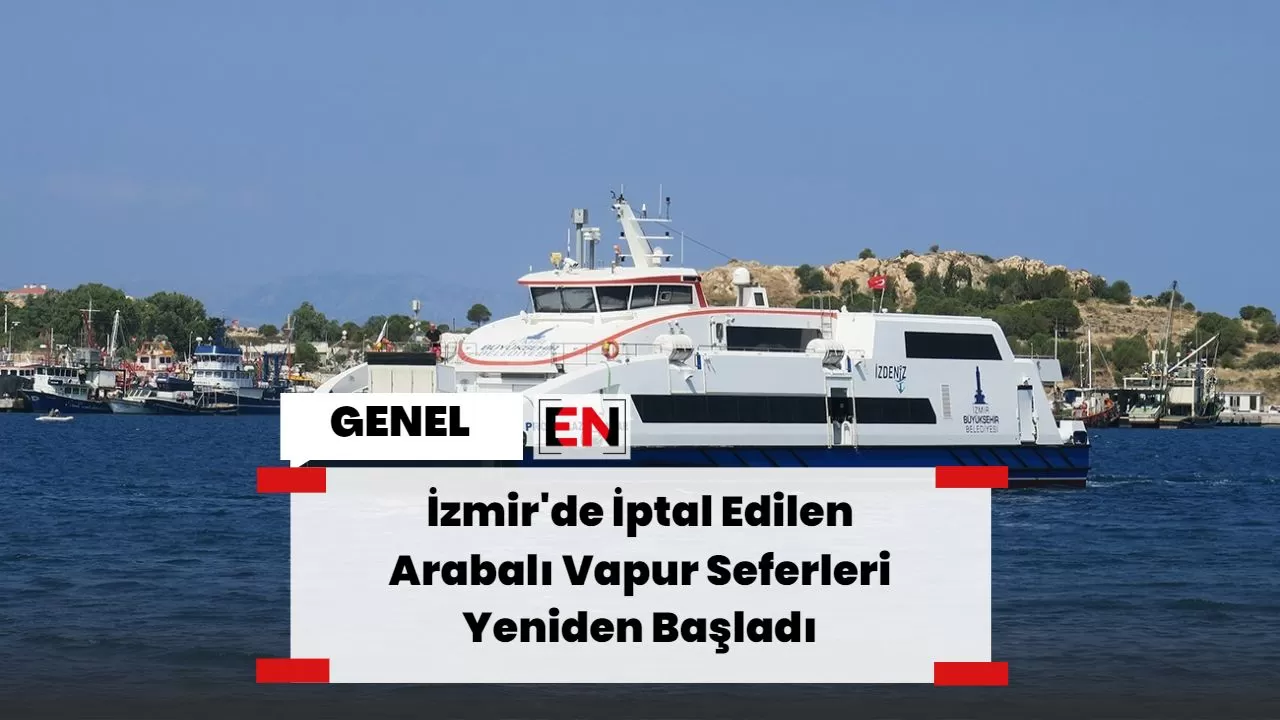 İzmir'de İptal Edilen Arabalı Vapur Seferleri Yeniden Başladı