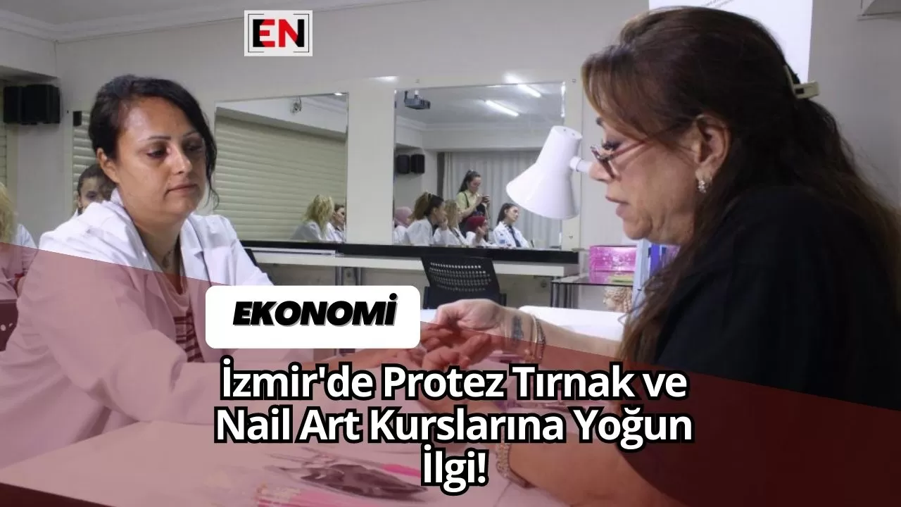 İzmir'de Protez Tırnak ve Nail Art Kurslarına Yoğun İlgi!