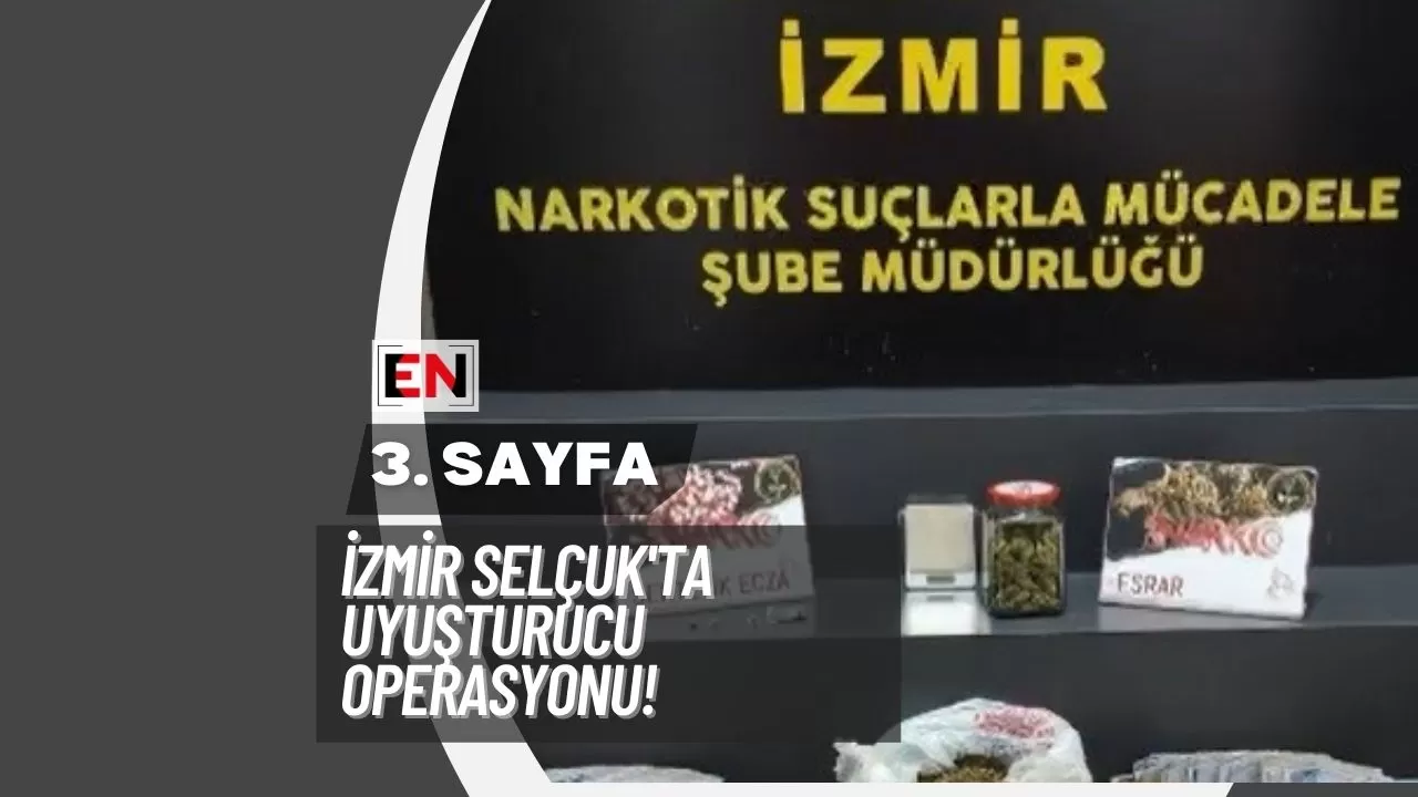 İzmir Selçuk'ta Uyuşturucu Operasyonu!