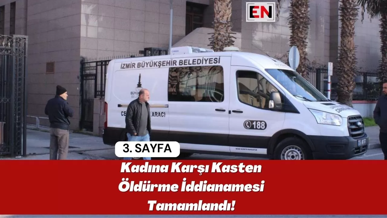 Kadına Karşı Kasten Öldürme İddianamesi Tamamlandı!