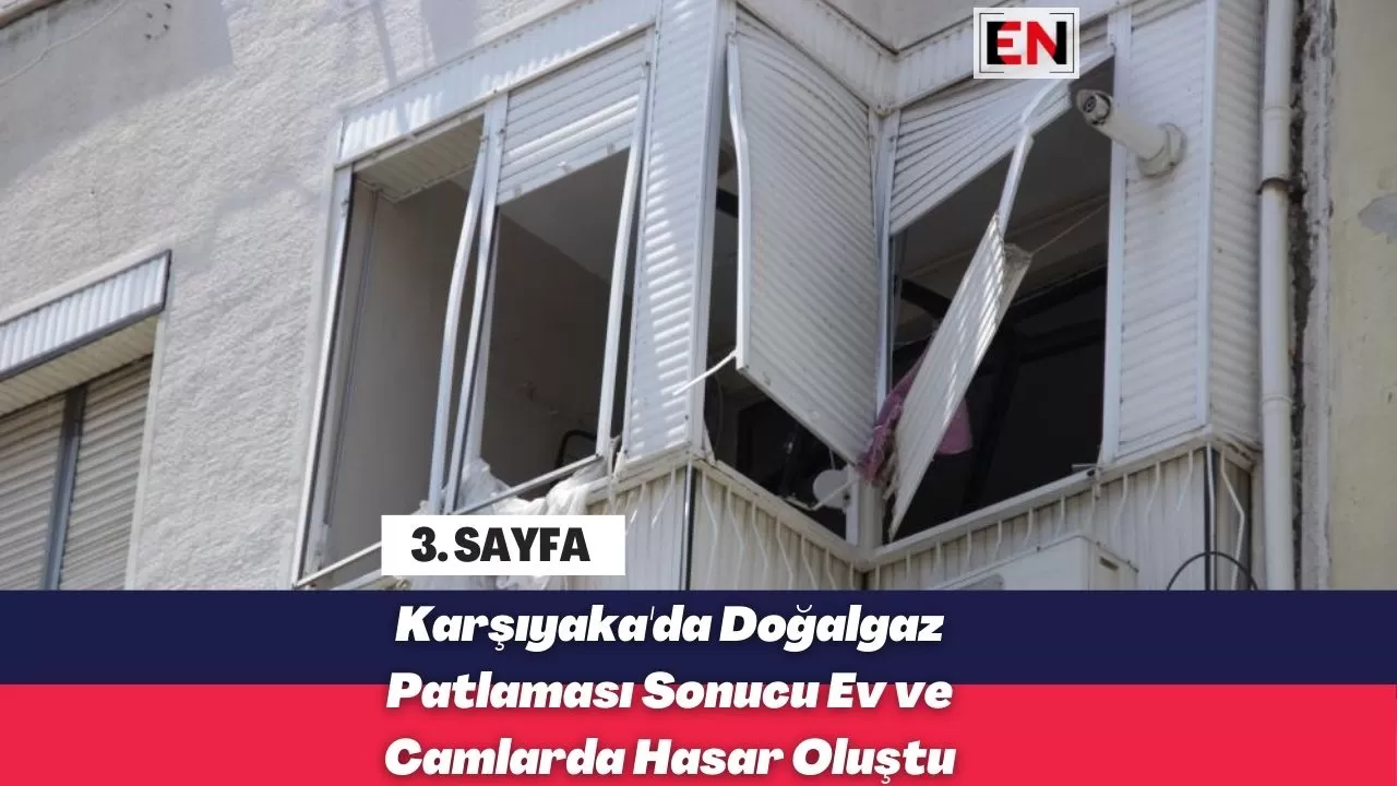 Karşıyaka'da Doğalgaz Patlaması Sonucu Ev ve Camlarda Hasar Oluştu