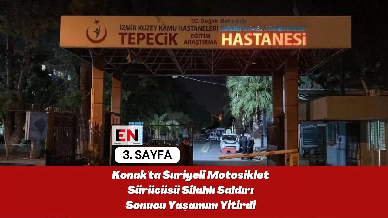 Konak'ta Suriyeli Motosiklet Sürücüsü Silahlı Saldırı Sonucu Yaşamını Yitirdi