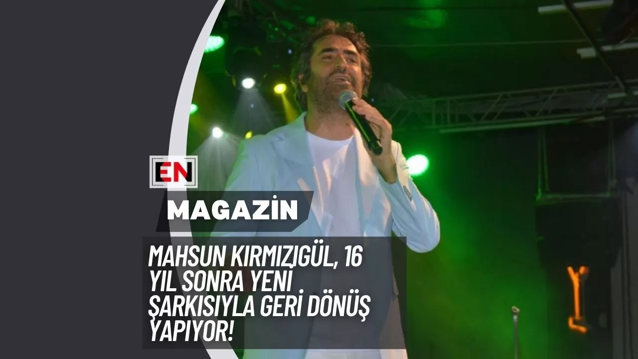 Mahsun Kırmızıgül, 16 Yıl Sonra Yeni Şarkısıyla Geri Dönüş Yapıyor!