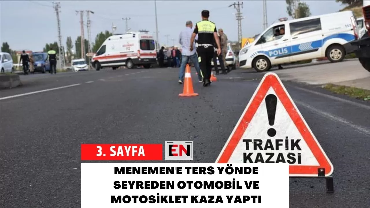 Menemen'e Ters Yönde Seyreden Otomobil ve Motosiklet Kaza Yaptı