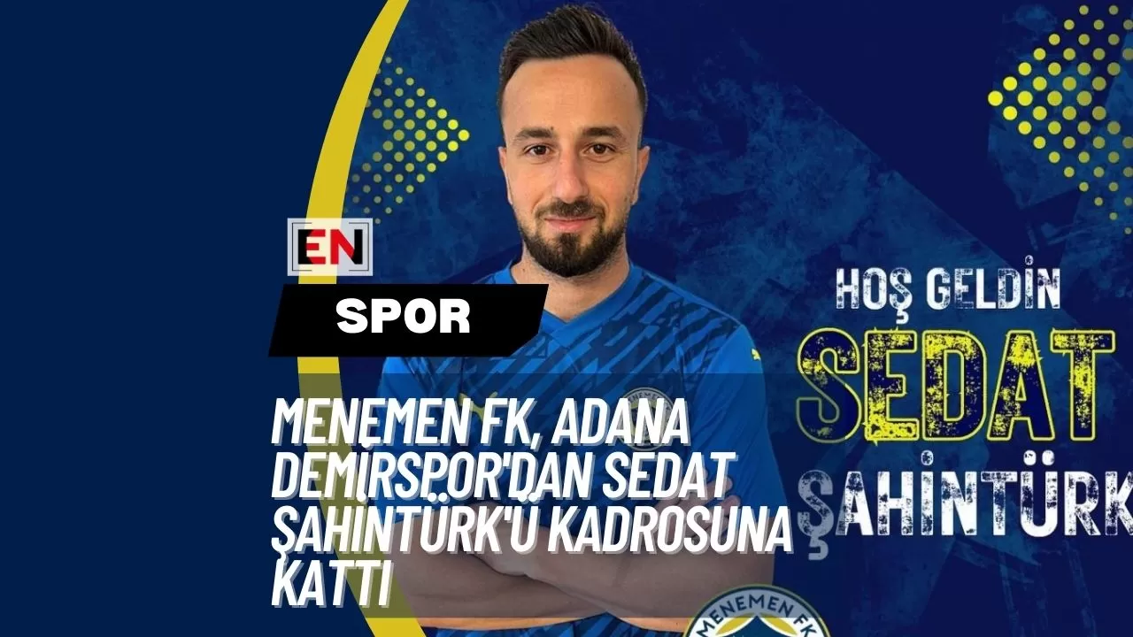 Menemen FK, Adana Demirspor'dan Sedat Şahintürk'ü Kadrosuna Kattı