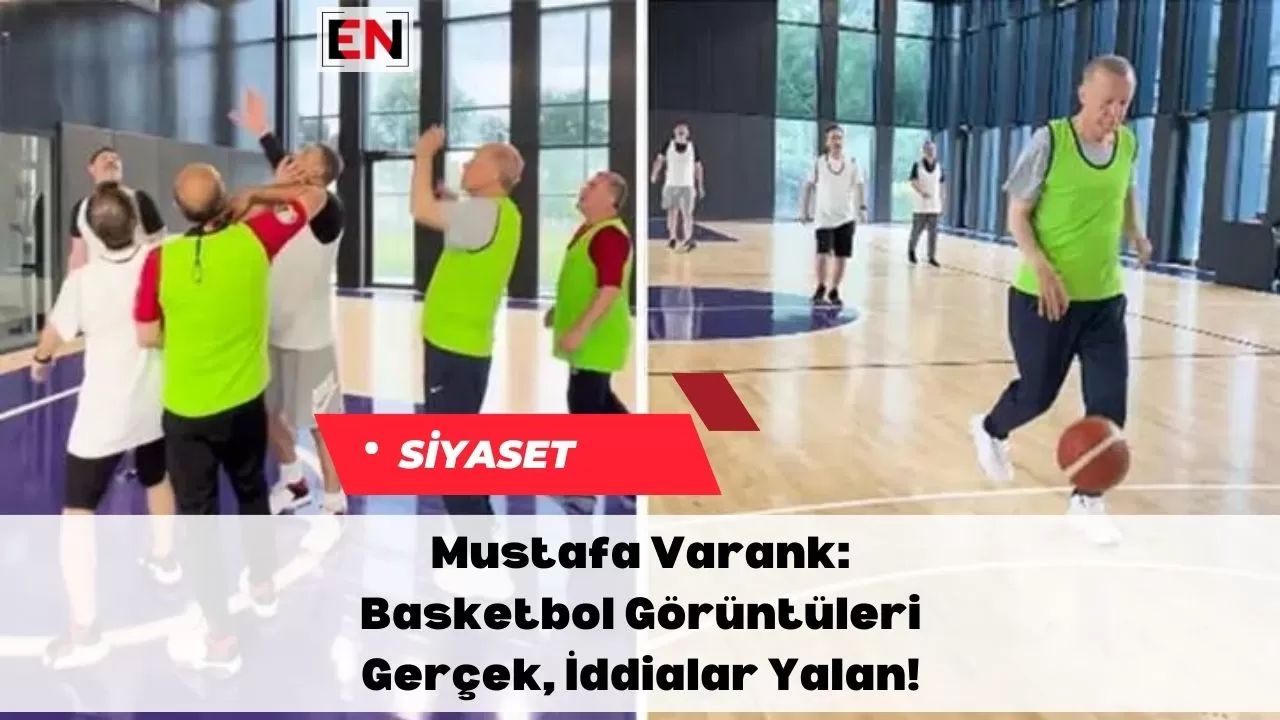 Mustafa Varank: Basketbol Görüntüleri Gerçek, İddialar Yalan!