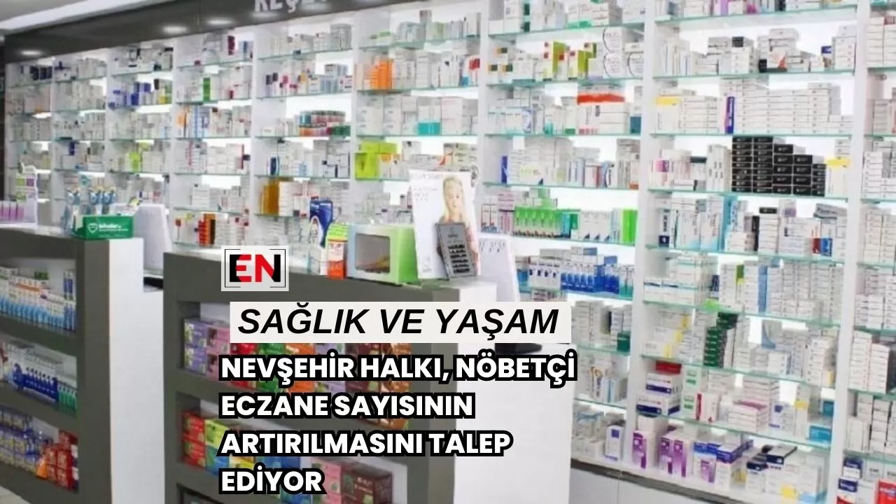 Nevşehir Halkı, Nöbetçi Eczane Sayısının Artırılmasını Talep Ediyor