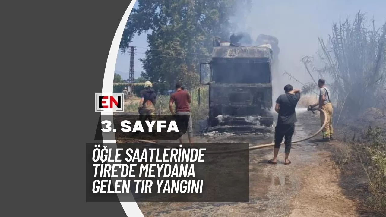 Öğle Saatlerinde Tire'de Meydana Gelen Tır Yangını